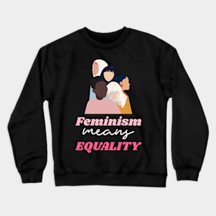 Feminism Means Equality Female Empowerment Crewneck Sweatshirt